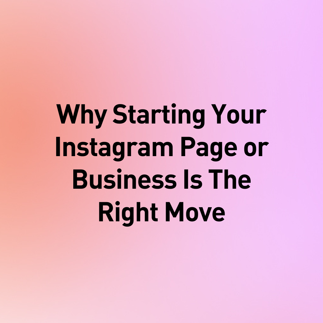 Ignite Your Instagram Adventure: Why Starting Your Page or Business is a Brilliant Move!