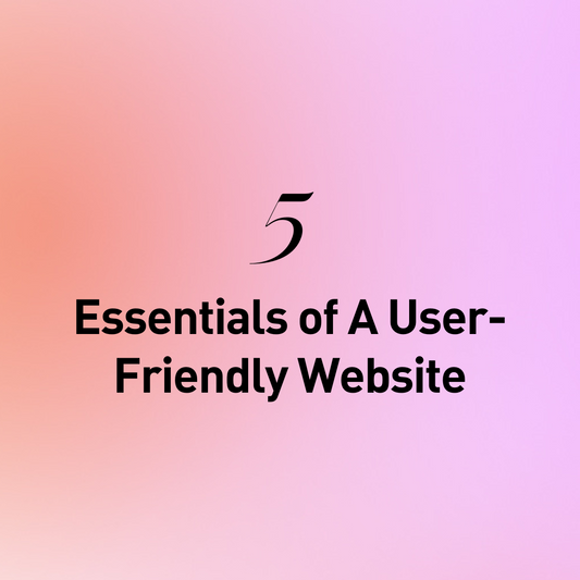 5 Essentials of a User-friendly Website